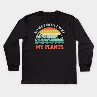 Sometimes I Wet My Plants Funny Gardening Design Kids Long Sleeve T-Shirt